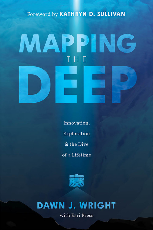 Mapping the Deep (Innovation, Exploration, and the Dive of a Lifetime) by Dawn J. Wright, Kathryn D. Sullivan, 9781589487888