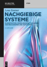 Nachgiebige Systeme (Klassifikation, Modellbildung und Design von Mechanismen und Aktuatoren) (German Edition) by Lena Zentner, 9783110759211