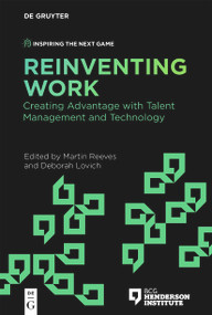 Reinventing Work (Creating Advantage with Talent Management and Technology) by Martin Reeves, Deborah Lovich, 9783111369563