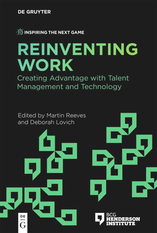Reinventing Work (Creating Advantage with Talent Management and Technology) by Martin Reeves, Deborah Lovich, 9783111369563