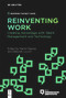 Reinventing Work (Creating Advantage with Talent Management and Technology) by Martin Reeves, Deborah Lovich, 9783111369563