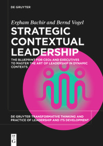 Strategic Contextual Leadership (The Blueprint for CEOs and Executives to Master the Art of Leadership in Dynamic Contexts) by Ergham Bachir, Bernd Vogel, 9783111381206