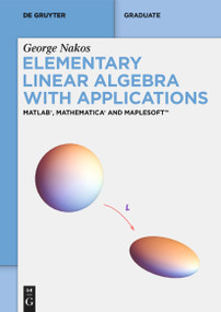 Elementary Linear Algebra with Applications (MATLAB®, Mathematica® and Maplesoft™) by George Nakos, 9783111331799