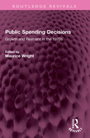 Public Spending Decisions (Growth and Restraint in the 1970s) by Maurice Wright, 9781032309903