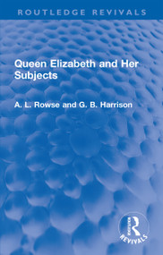 Queen Elizabeth and Her Subjects by A. L. Rowse, G. B. Harrison, 9781032309781