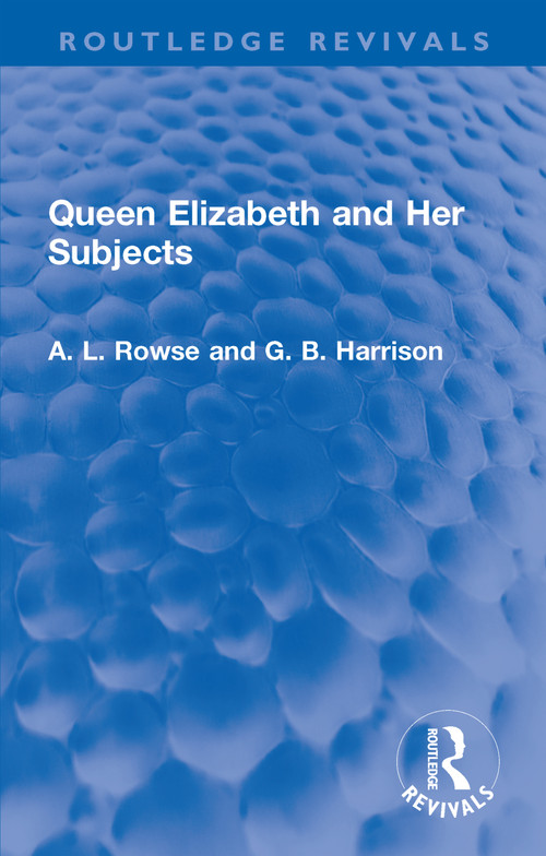 Queen Elizabeth and Her Subjects by A. L. Rowse, G. B. Harrison, 9781032309781
