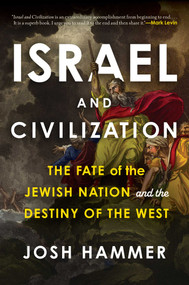 Israel and Civilization (The Fate of the Jewish Nation and the Destiny of the West) by Josh Hammer, 9781635769739