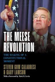 The Meese Revolution (The Making of a Constitutional Moment) by Steven Gow Calabresi, Gary Lawson, 9781641774291