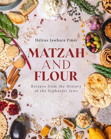 Matzah and Flour (Recipes from the History of the Sephardic Jews) by Hélène Jawhara Piñer, 9798887195445