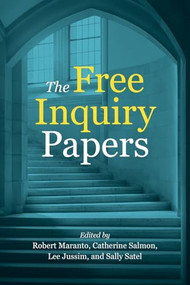 The Free Inquiry Papers by Robert Maranto, Catherine Salmon, Lee Jussim, Sally Satel, Graeme Auton, Jonathan Rauch, Jonathan Zimmerman, Akeela Careem, Sean Stevens, Joseph L. Sutherland, James L. Gibson, Aaron Saiger, Chad G. Rusthoven, George Yancey, Patricia Nayna Schwerdtle, Donald Alexander Downs, Brian Knight, George La Noue, Dorian Abbot, Iván Marinovic, Carlos Carvalho, Richard Redding, Anna I. Krylov, Jay S. Tanzman, Greg Lukianoff, Komi Frey, Adam Goldstein, Andrea Honeycutt, Nathan Honeycutt, 9780844750675