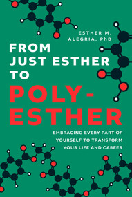 From Just Esther to Poly-Esther (Embracing Every Part of Yourself to Transform Your Life and Career) by Esther M. Alegria, 9781642258387