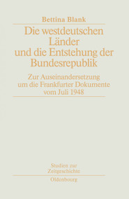 Die westdeutschen Länder und die Entstehung der Bundesrepulik (Zur Auseinandersetzung um die Frankfurter Dokumente vom Juli 1948) (German Edition) by Bettina Blank, 9783486561081