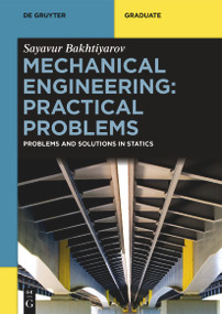 Mechanical Engineering: Practical Problems (Problems and Solutions in Statics) by Sayavur Bakhtiyarov, 9783111329673
