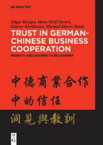 Trust in German-Chinese Business Cooperation (Insights and Lessons to be Learned) by Edgar Klinger, Hans-Wolf Sievert, Günter Bierbrauer, Michael Harris Bond, 9783111344409
