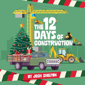 The 12 Days of Construction by Josh Shelton, Josh Shelton, 9781962447188