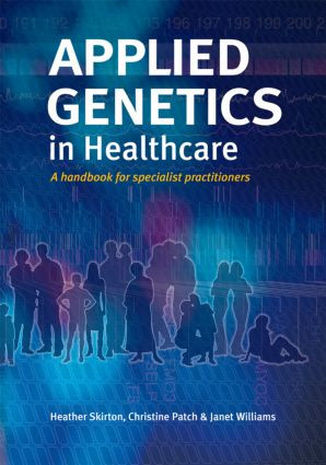 Applied Genetics in Healthcare by Heather Skirton, Christine Patch, Janet Williams, 9781859962749