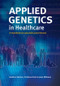 Applied Genetics in Healthcare by Heather Skirton, Christine Patch, Janet Williams, 9781859962749