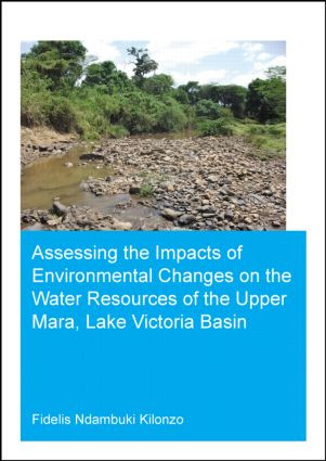 Assessing the Impacts of Environmental Changes on the Water Resources of the Upper Mara, Lake Victoria Basin by Fidelis Ndambuki Kilonzo, 9781138026384