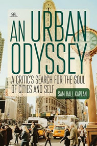 An Urban Odyssey (A Critic's Search for the Soul of Cities and Self) by Sam Hall Kaplan, 9798887195483