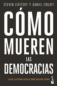 Cómo mueren las democracias / How Democracies Die (Spanish Edition) by Steven Levitsky, Daniel Ziblatt, 9786075692470