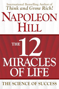 The 12 Miracles of Life (The Science of Success) by Napoleon Hill, Don M. Green, 9781630062866