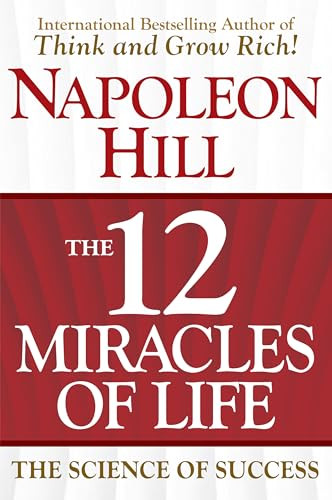 The 12 Miracles of Life (The Science of Success) by Napoleon Hill, Don M. Green, 9781630062866