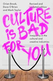 Culture is bad for you (Inequality in the cultural and creative industries, revised and updated edition) by Orian Brook, Dave O'Brien, Mark Taylor, 9781526177810