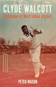 Clyde Walcott (Statesman of West Indies cricket) by Peter Mason, 9781526169754