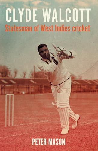 Clyde Walcott (Statesman of West Indies cricket) by Peter Mason, 9781526169754