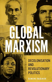 Global Marxism (Decolonisation and revolutionary politics) by Simin Fadaee, 9781526177988