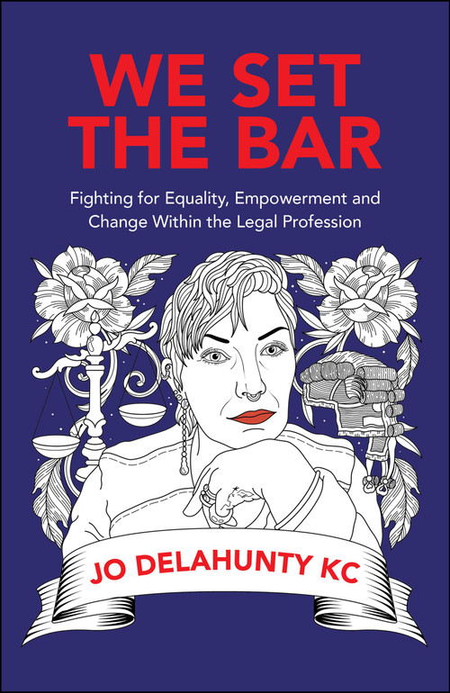 We Set the Bar (Fighting for Equality, Empowerment and Change within the Legal Profession) by Jo Delahunty, 9781529221282