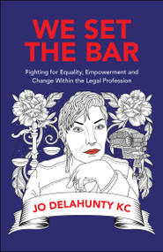 We Set the Bar (Fighting for Equality, Empowerment and Change within the Legal Profession) by Jo Delahunty, 9781529221282