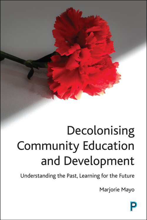 Decolonising Community Education and Development (Understanding the Past, Learning for the Future) by Marjorie Mayo, 9781447367574