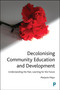 Decolonising Community Education and Development (Understanding the Past, Learning for the Future) by Marjorie Mayo, 9781447367574