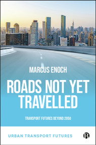 Roads Not Yet Travelled (Transport Futures For 2050) by Marcus  Enoch, 9781529232189