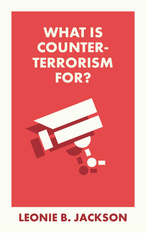 What Is Counterterrorism For? by Leonie Jackson, 9781529234596