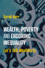Wealth, Poverty and Enduring Inequality (Let's Talk Wealtherty) by Sarah Kerr, 9781447370567