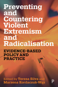 Preventing and Countering Violent Extremism and Radicalisation (Evidence-Based Policy and Practice) by Jerzy Sarnecki, Gustav Grut, Sören Henrich, Jane L. Ireland, Michael Lewis, Erin Lawlor, Gema Varona, Leena Malkki, Irina Van Der Vet, Simon Fulgoni, Susanna Menis, Teresa C. Silva, Marzena Kordaczuk-Was, 9781447370925