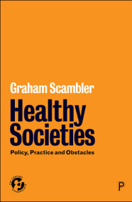 Healthy Societies (Policy, Practice and Obstacles) by Graham Scambler, 9781447370956