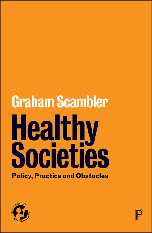 Healthy Societies (Policy, Practice and Obstacles) by Graham Scambler, 9781447370956