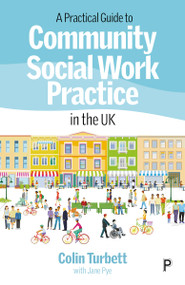 A Practical Guide to Community Social Work Practice in the UK by Colin  Turbett, Jane Pye, 9781447370994