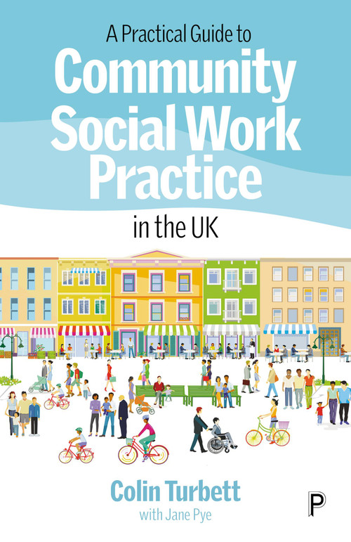 A Practical Guide to Community Social Work Practice in the UK by Colin  Turbett, Jane Pye, 9781447370994