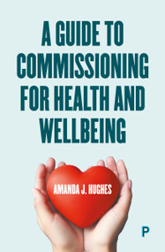A Guide to Commissioning Health and Wellbeing Services by Amanda J. Hughes, 9781447371915
