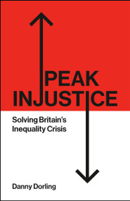 Peak Injustice (Solving Britain's Inequality Crisis) by Danny Dorling, 9781447372615