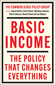 Basic Income (The Policy That Changes Everything) by Matthew  Johnson, Kate Pickett, Daniel Nettle, Howard Reed, Elliott Johnson, Ian Robson, 9781447374008