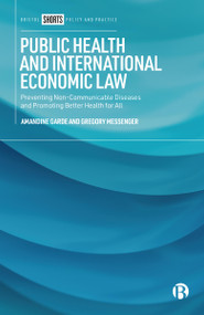 Public Health and International Economic Law (Preventing Non-Communicable Diseases and Promoting Better Health for All) by Amandine Garde, Gregory Messenger, 9781529242768