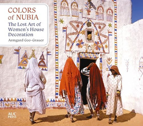 Colors of Nubia (The Lost Art of Women's House Decoration) by Armgard Goo-Grauer, 9781649033550