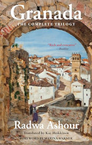 Granada (The Complete Trilogy) by Radwa Ashour, Kay Heikkinen, Marina Warner, 9781649033765