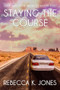 Staying the Course by Rebecca K. Jones, 9781642475944