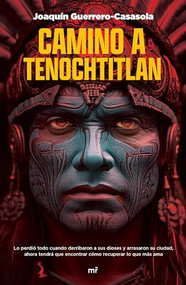 Camino a Tenochtitlan / On the Way to Tenochtitlan (Spanish Edition) by Joaquín Guerrero-Casasola, 9786073908740